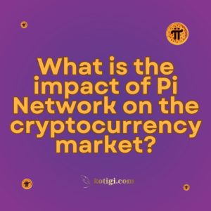 What is the impact of Pi Network on the cryptocurrency market?