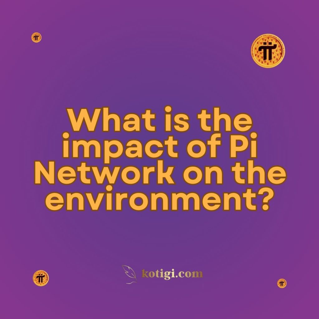 What is the impact of Pi Network on the environment?