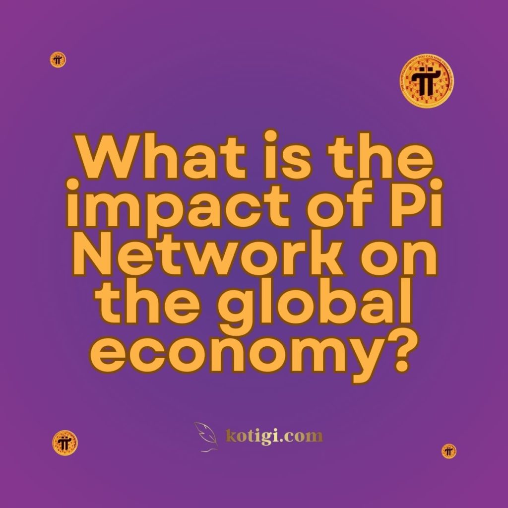 What is the impact of Pi Network on the global economy?