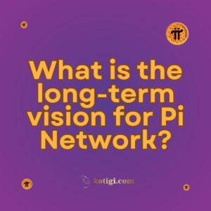 What is the long-term vision for Pi Network?