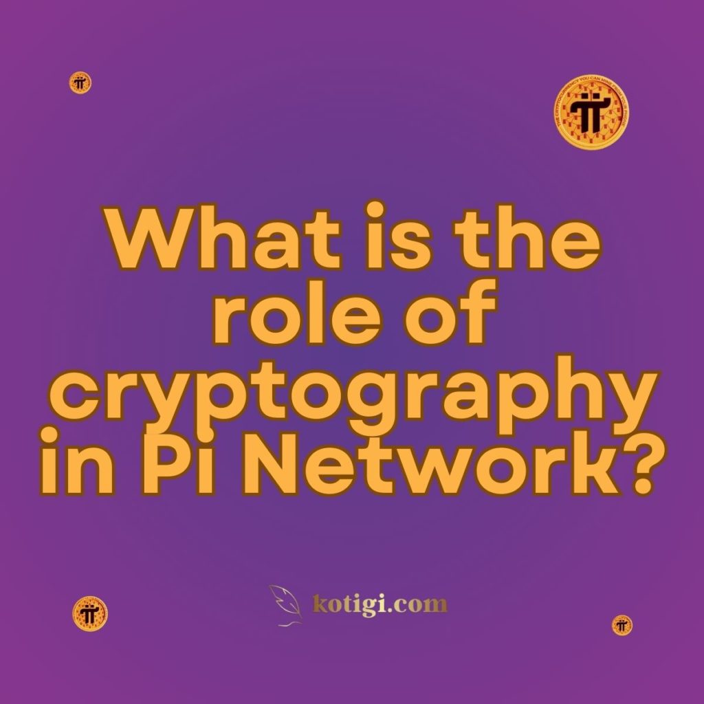 What is the role of cryptography in Pi Network?