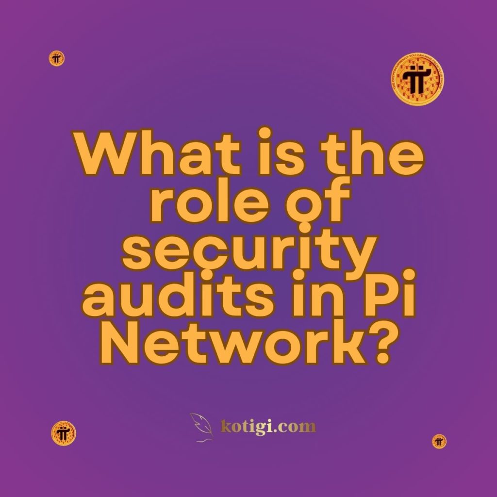 What is the role of security audits in Pi Network?