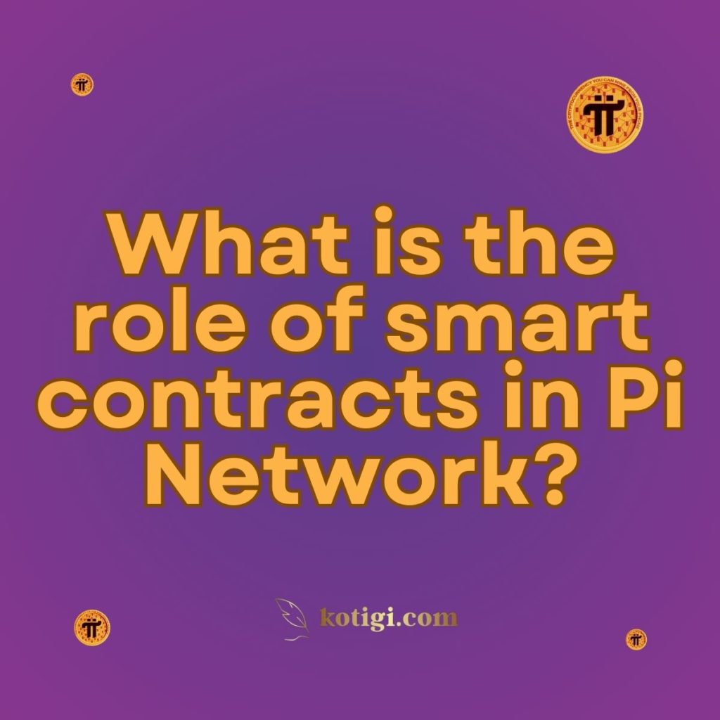 What is the role of smart contracts in Pi Network?