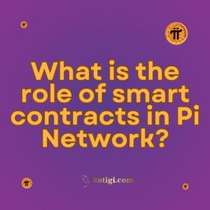 What is the role of smart contracts in Pi Network?