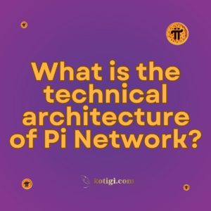 What is the technical architecture of Pi Network?