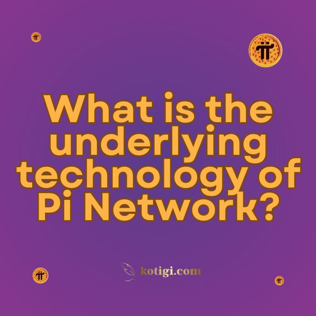 What is the underlying technology of Pi Network?