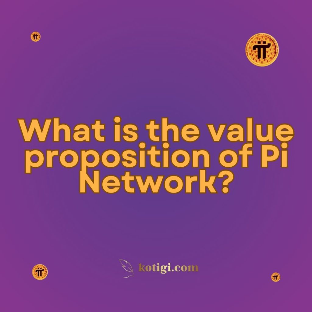 What is the value proposition of Pi Network?