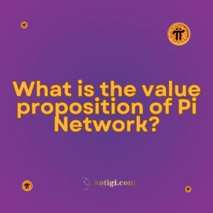 What is the value proposition of Pi Network?