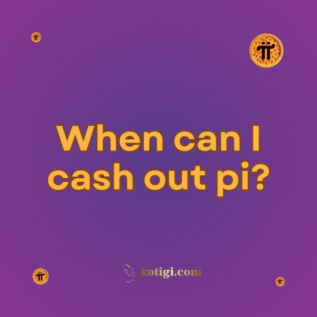 When can I cash out pi?