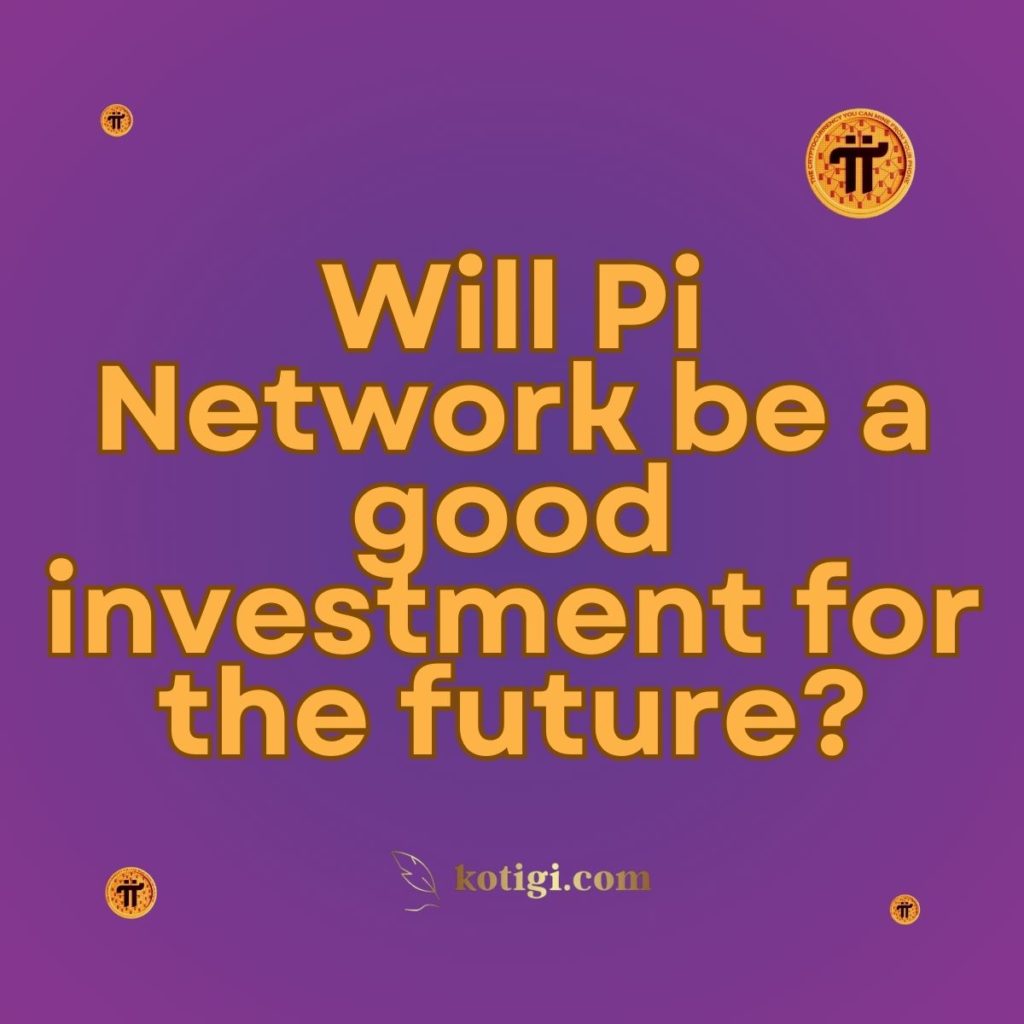 Will Pi Network be a good investment for the future?