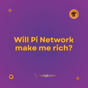 Will Pi Network make me rich?