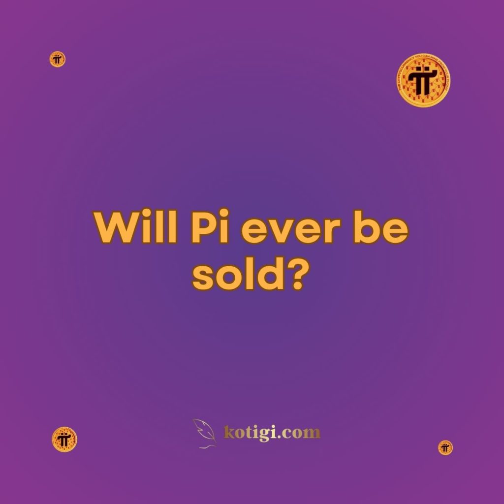 Will Pi ever be sold?