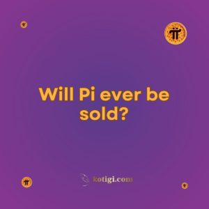 Will Pi ever be sold?