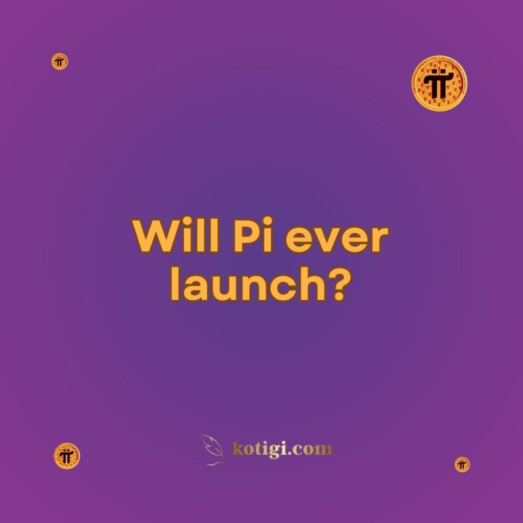 Will Pi ever launch?