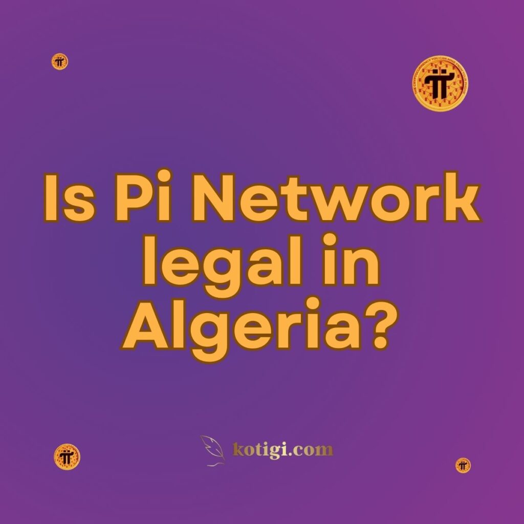 Is Pi Network legal in Algeria?