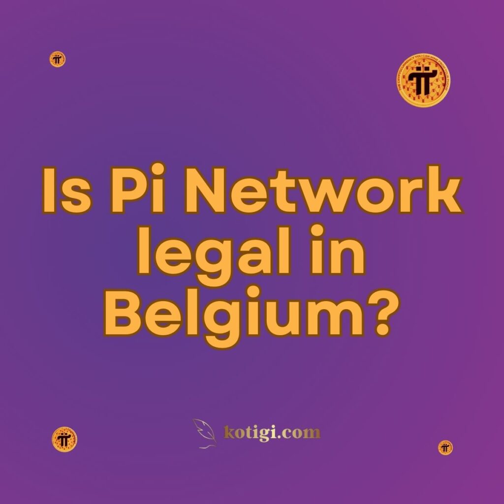 Is Pi Network legal in Belgium?