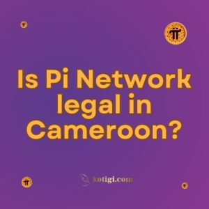 Is Pi Network legal in Cameroon?