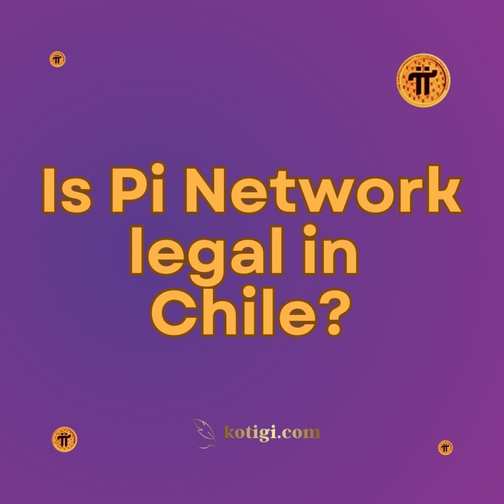 Is Pi Network legal in Chile?