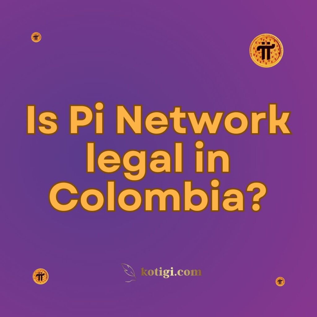 Is Pi Network legal in Colombia?