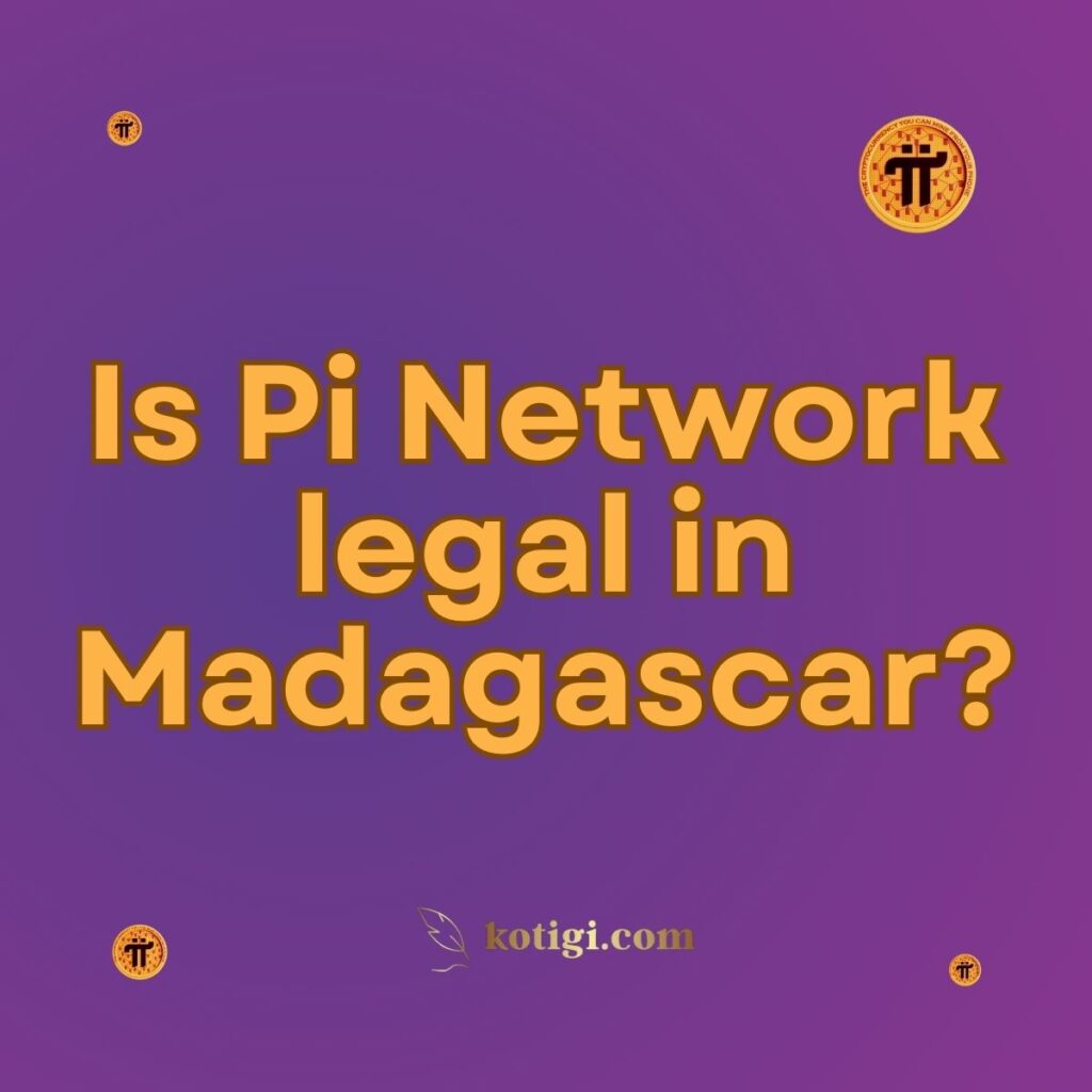 Is Pi Network legal in Madagascar?