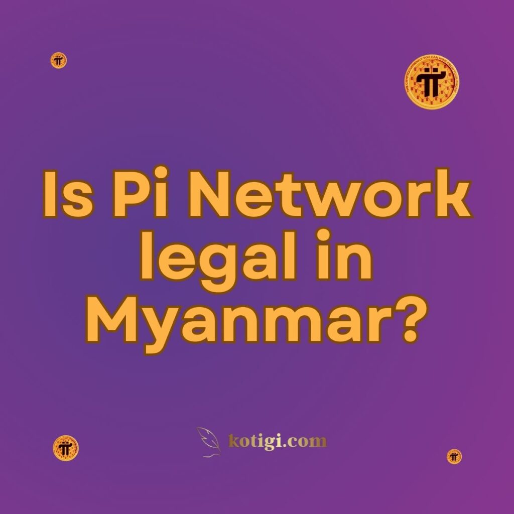 Is Pi Network legal in Myanmar?