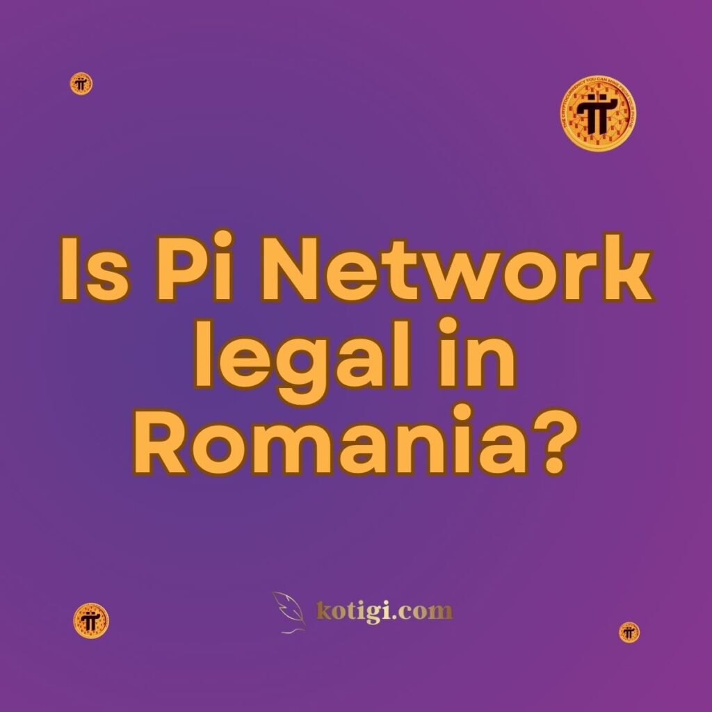 Is Pi Network legal in Romania?