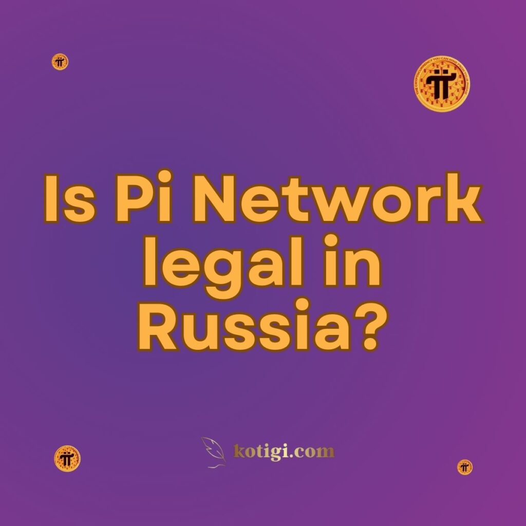 Is Pi Network legal in Russia?