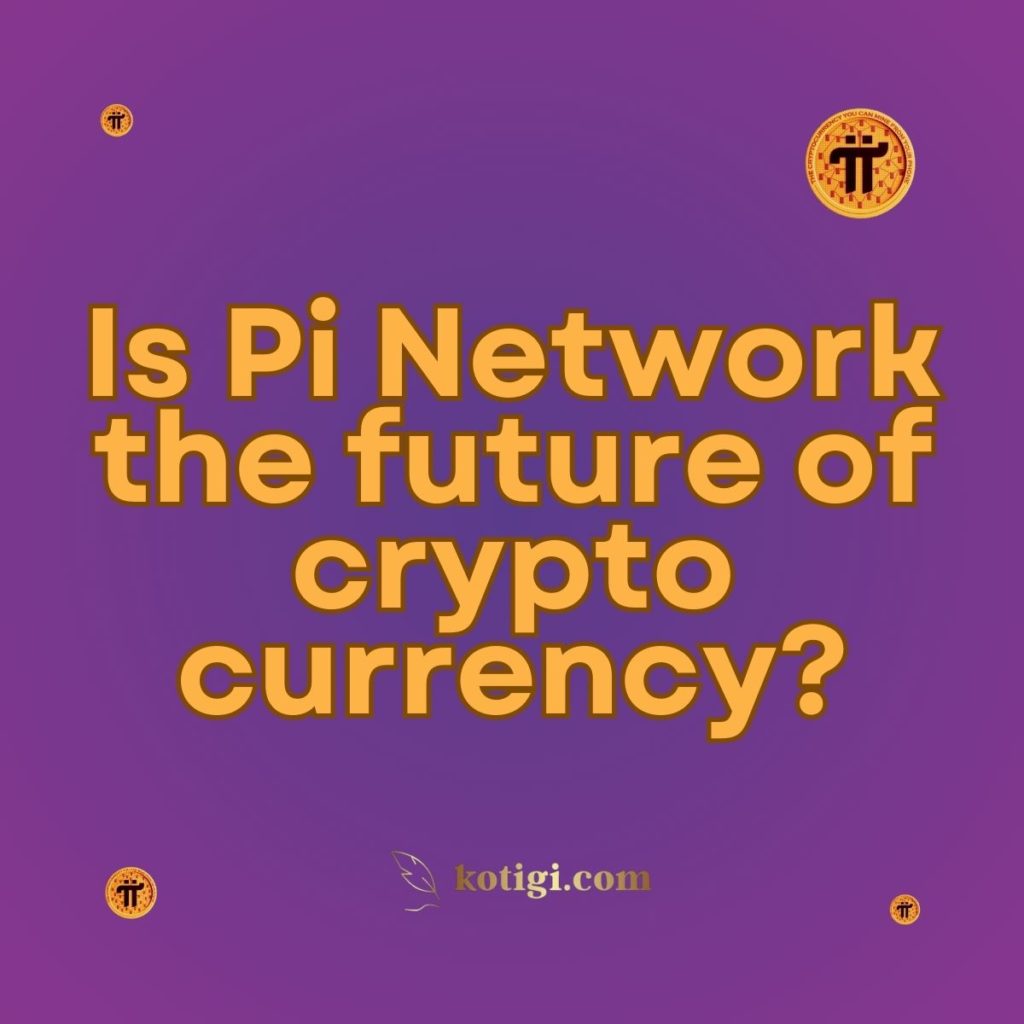 Is Pi Network the future of cryptocurrency?