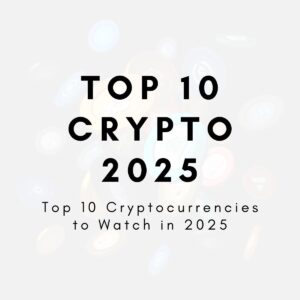 Top 10 Cryptocurrencies to Watch in 2025