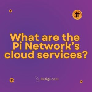 What are the Pi Network’s cloud services