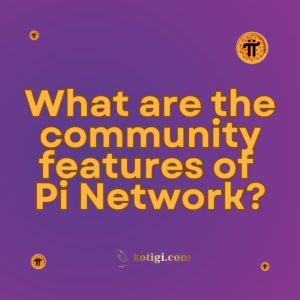 What are the community features of Pi Network?