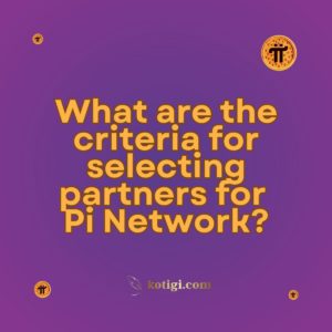 What are the criteria for selecting partners for Pi Network?