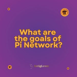 What are the goals of Pi Network?