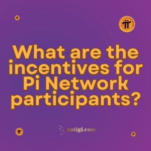 What are the incentives for Pi Network participants?