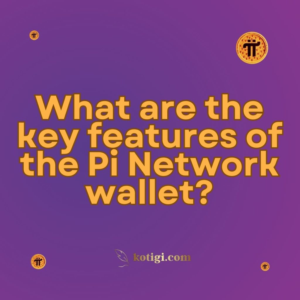 What are the key features of the Pi Network wallet?