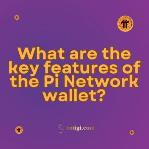 What are the key features of the Pi Network wallet?