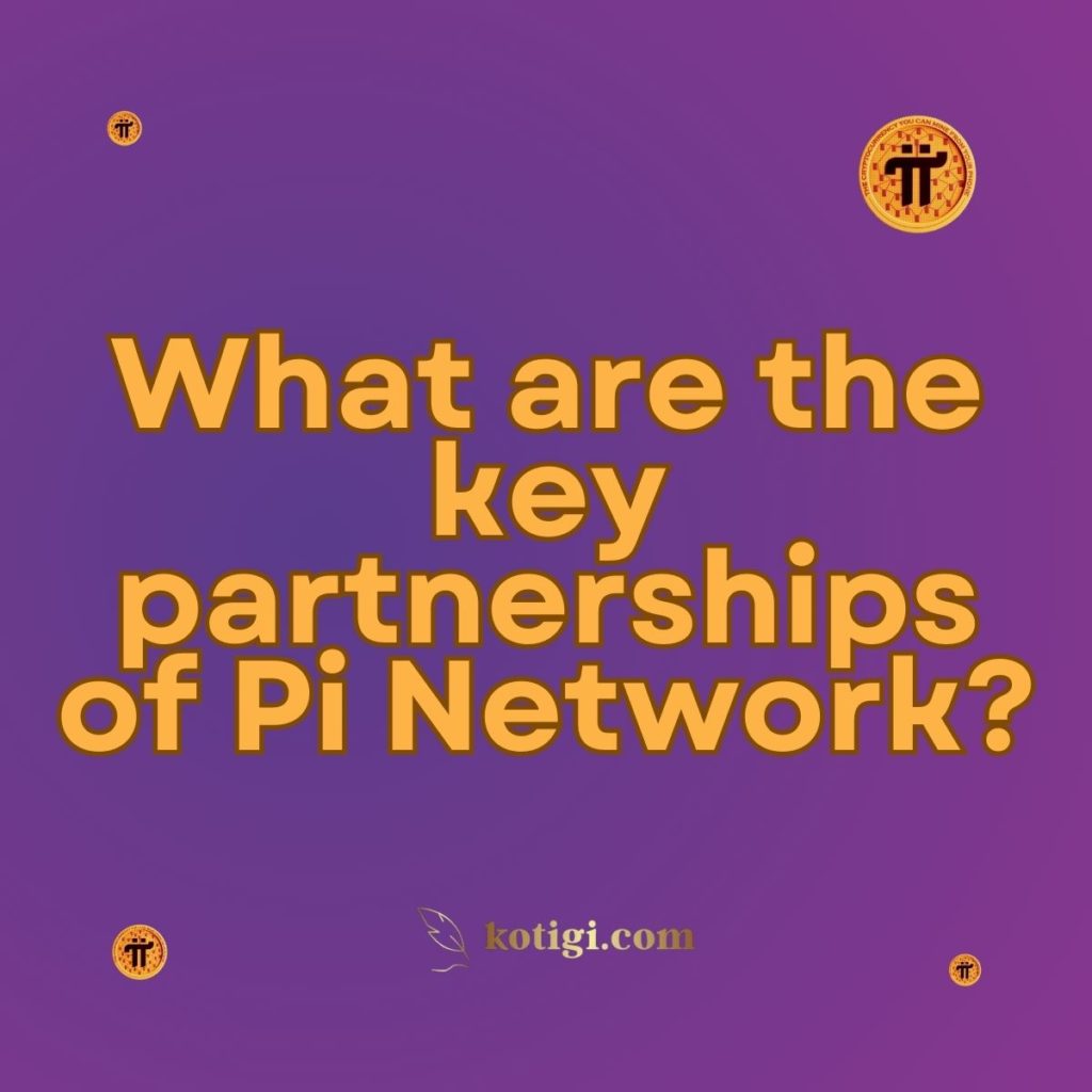 What are the key partnerships of Pi Network?