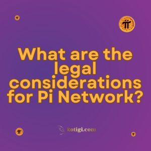 What are the legal considerations for Pi Network?