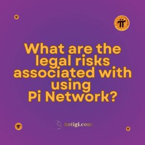 What are the legal risks associated with using Pi Network?