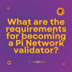 What are the requirements for becoming a Pi Network validator?