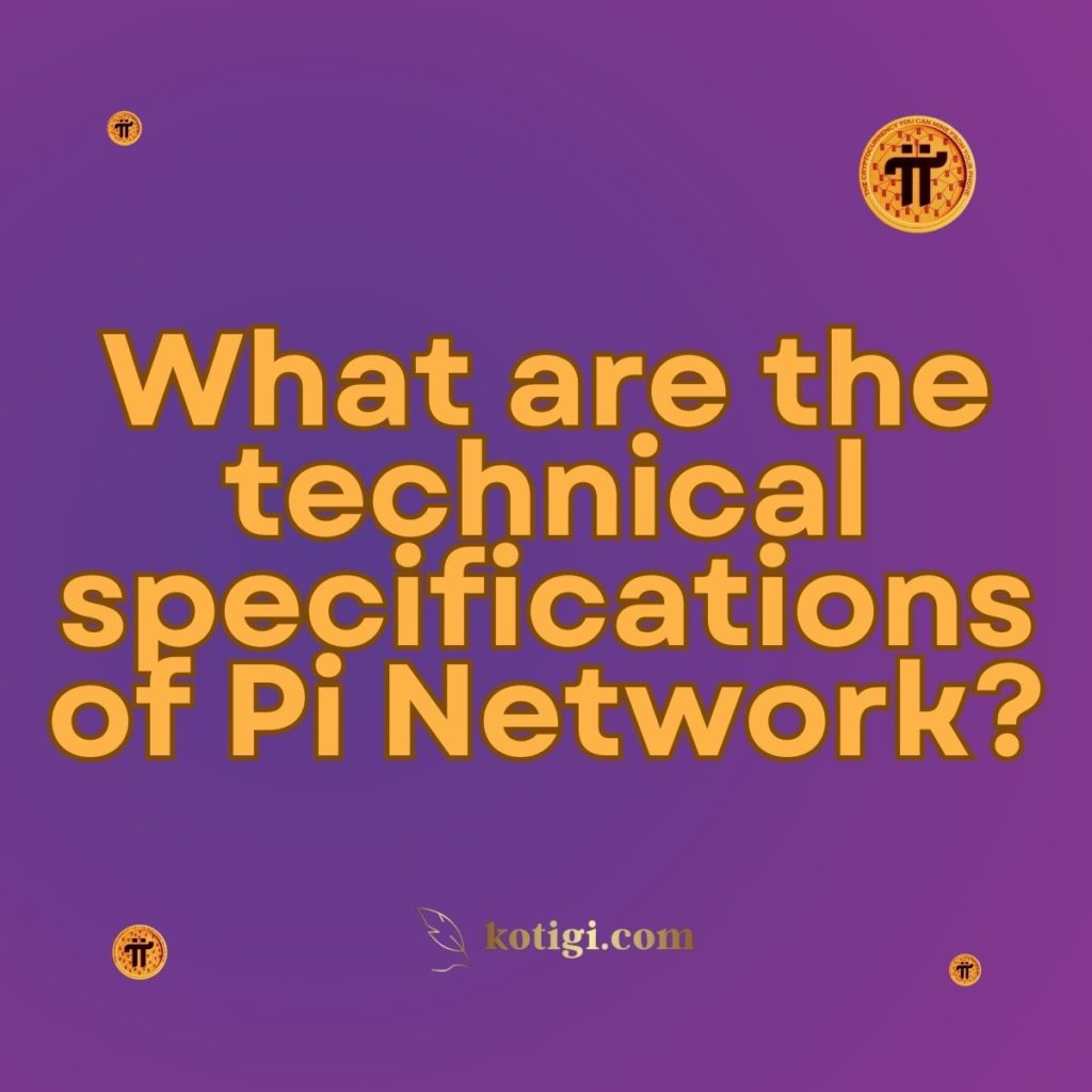 What are the technical specifications of Pi Network?