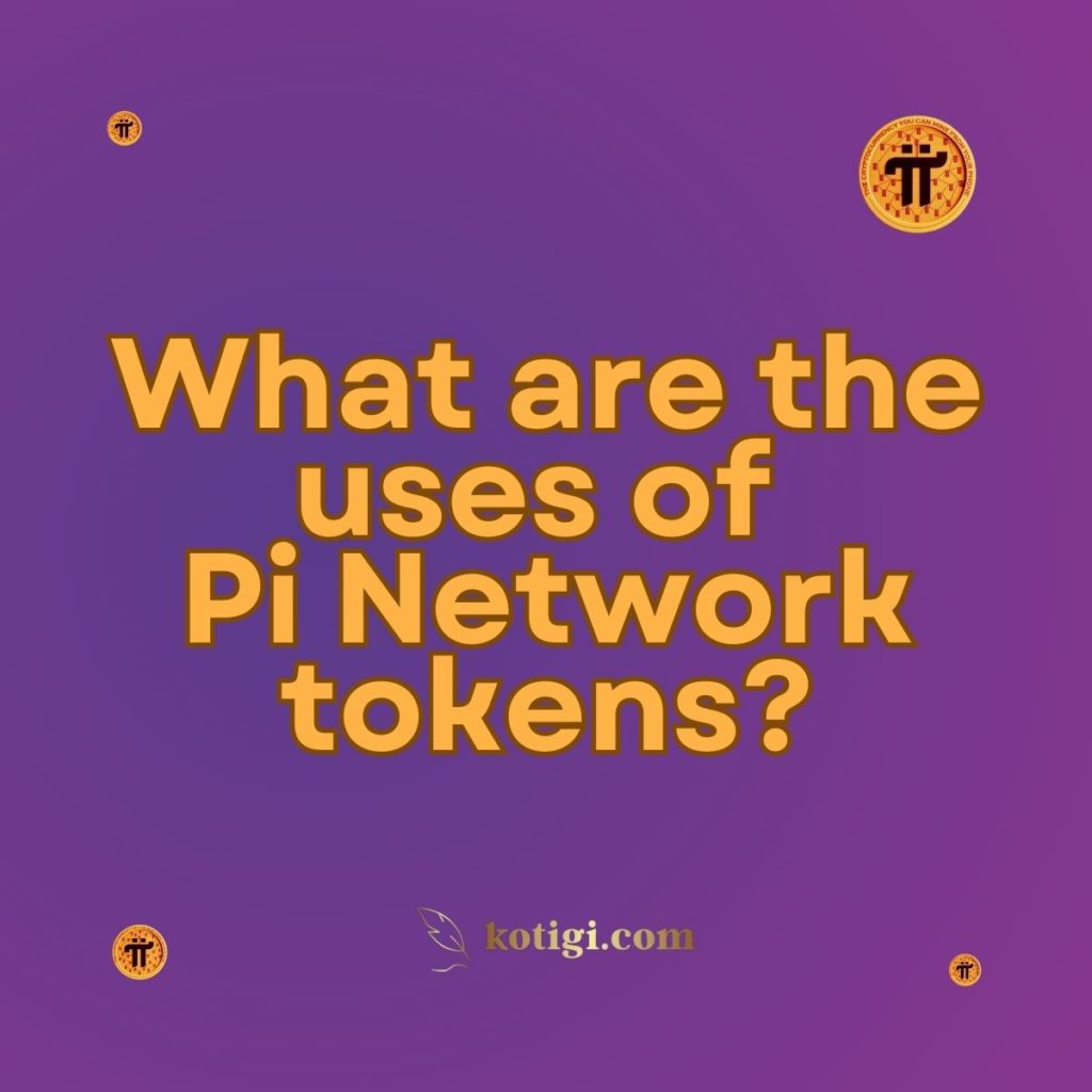 What are the uses of Pi Network tokens?