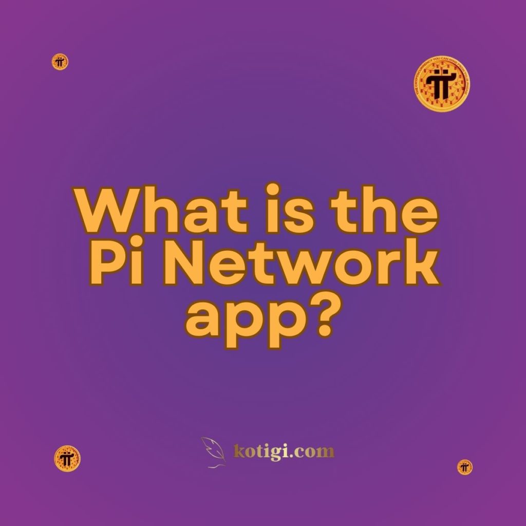 What is the Pi Network app?