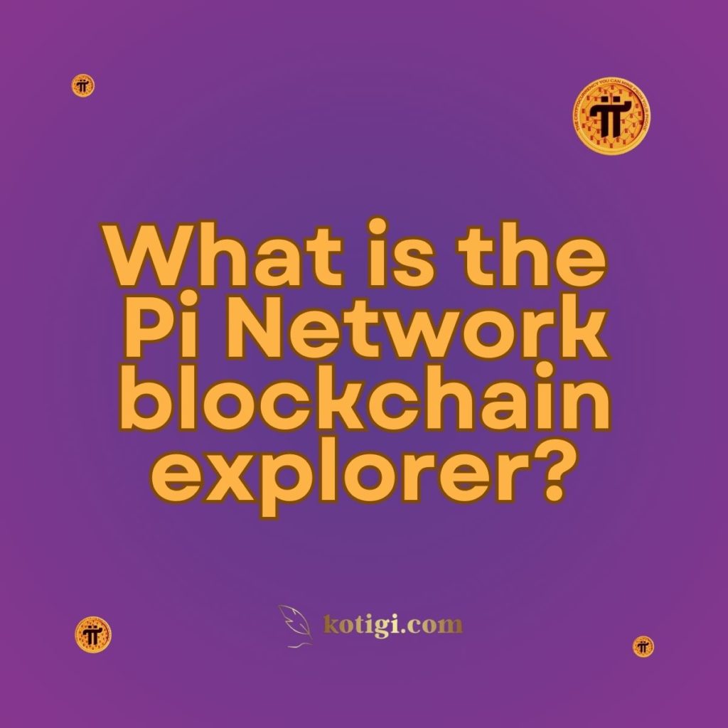 What is the Pi Network blockchain explorer?