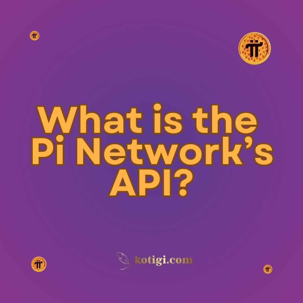 What is the Pi Network’s API?