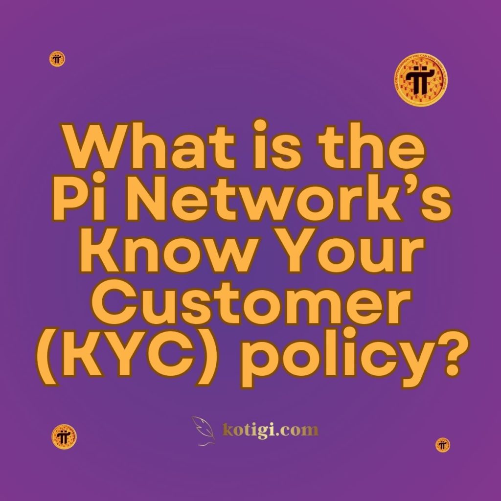 What is the Pi Network’s Know Your Customer (KYC) policy?