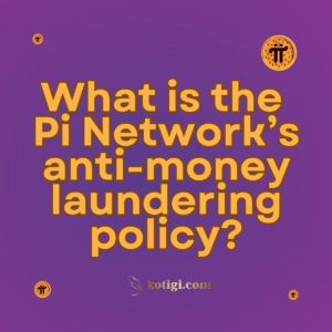 What is the Pi Network’s anti-money laundering policy?