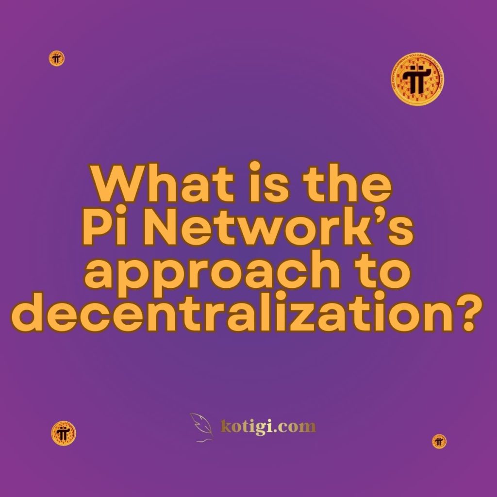 What is the Pi Network’s approach to decentralization?