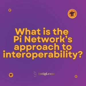 What is the Pi Network’s approach to interoperability?