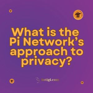 What is the Pi Network’s approach to privacy?